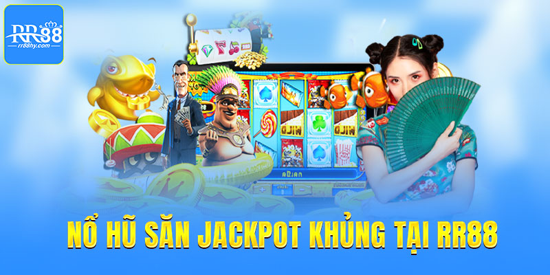 Nổ hũ săn jackpot khủng tại RR88