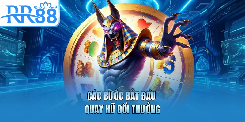 Các bước bắt đầu quay hũ đổi thưởng