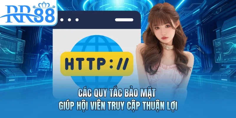 Các quy tắc bảo mật giúp hội viên truy cập thuận lợi