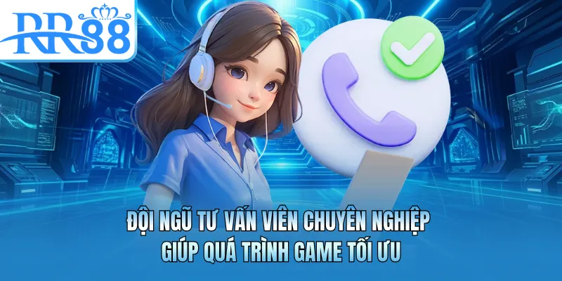 Đội ngũ tư vấn viên chuyên nghiệp giúp quá trình game tối ưu