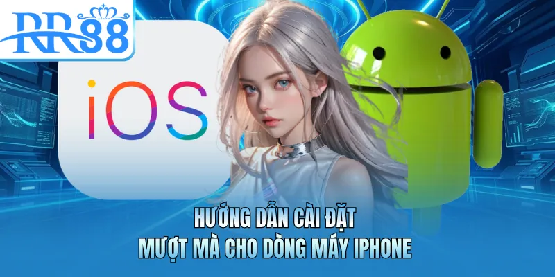 Hướng dẫn cài đặt mượt mà cho dòng máy iPhone