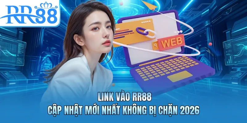 Link Vào RR88 - Cập Nhật Mới Nhất Không Bị Chặn 2026