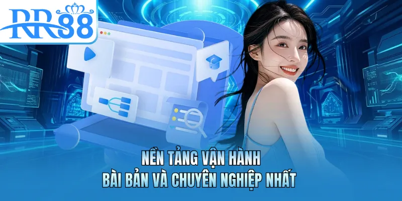 Nền tảng vận hành bài bản và chuyên nghiệp nhất