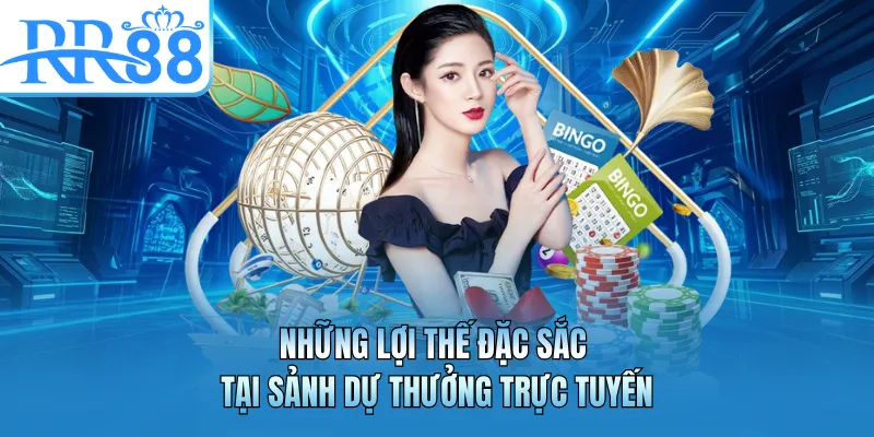 Những lợi thế đặc sắc tại sảnh dự thưởng trực tuyến