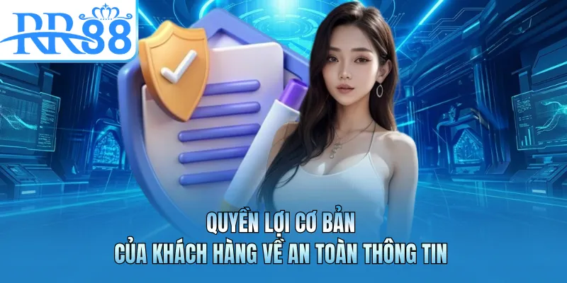 Quyền lợi cơ bản của khách hàng về an toàn thông tin