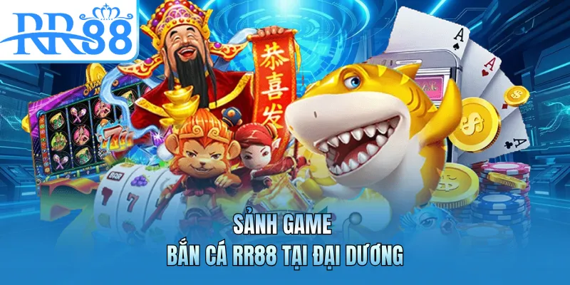 Sảnh game bắn cá RR88 tại đại dương