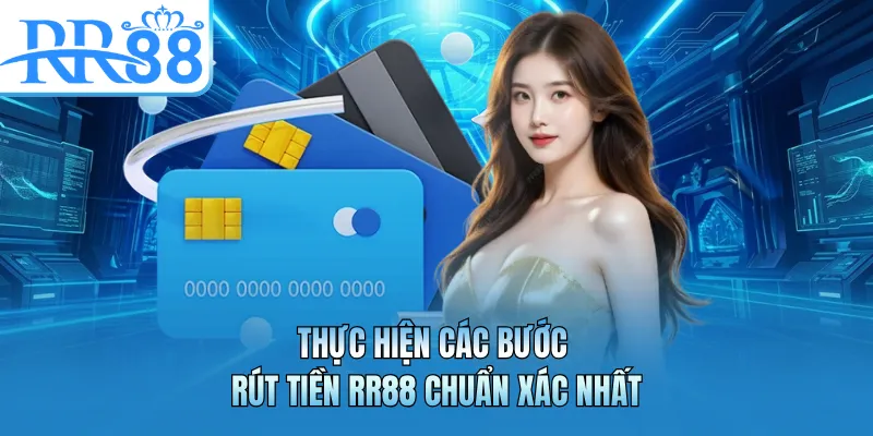 Thực hiện các bước rút tiền RR88 chuẩn xác nhất