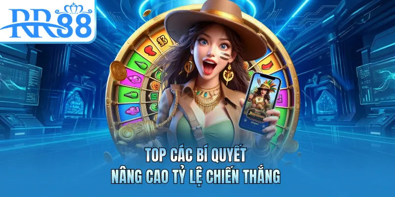 Top các bí quyết nâng cao tỷ lệ chiến thắng