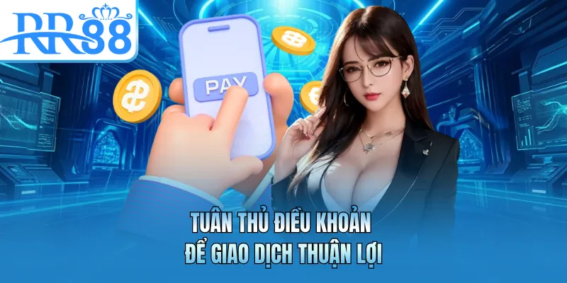 Tuân thủ điều khoản để giao dịch thuận lợi