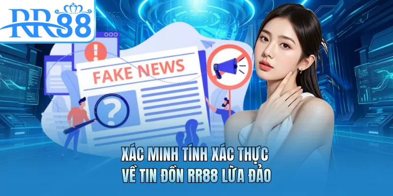 Xác minh tính xác thực về tin đồn RR88 lừa đảo
